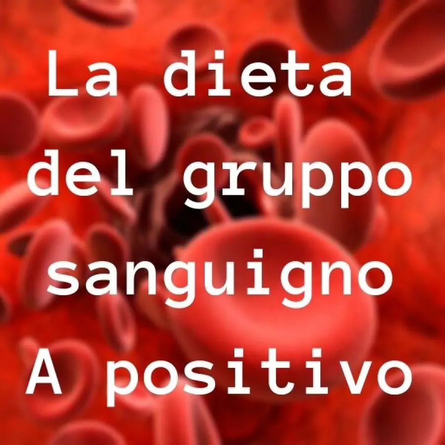 La dieta gruppo sanguigno A positivo: Tutto quello che devi sapere